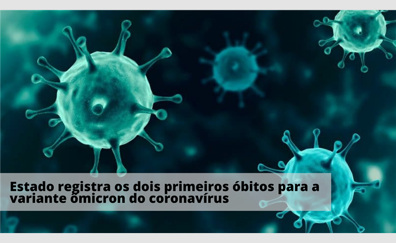 Estado registra os dois primeiros óbitos para a variante ômicron do coronavírus