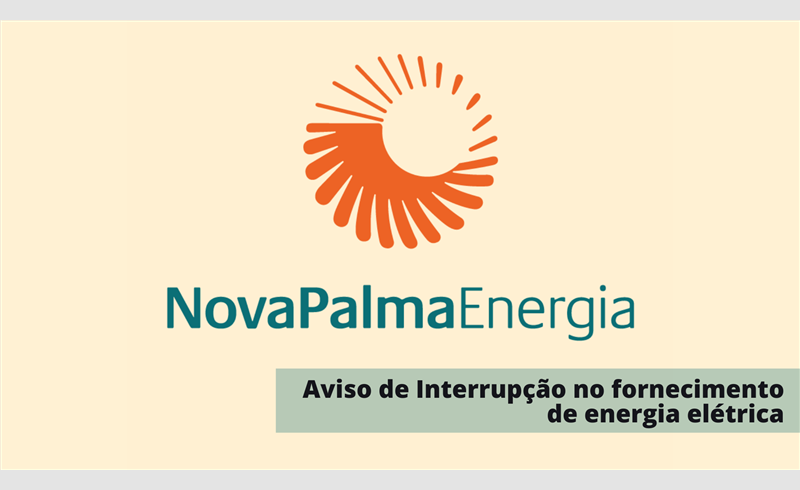 Nova Palma Energia: Aviso de Interrupção no fornecimento de energia elétrica