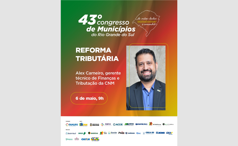 A Reforma Tributária será destaque no 43º Congresso de Municípios do RS!