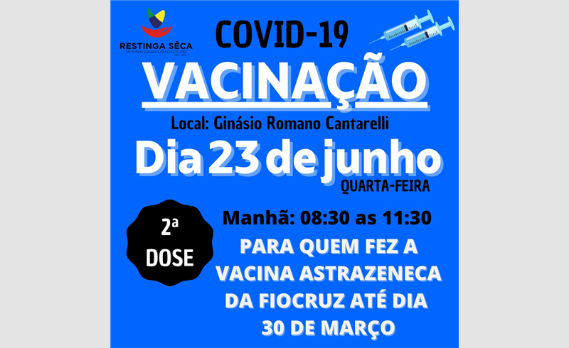 Vacinação contra COVID-19:  Segunda dose para quem fez a vacina AstraZeneca da Fiocruz até dia 30 de março, cidade e interior de Restinga Sêca 