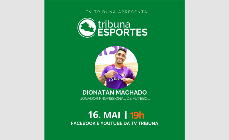1° edição do Tribuna Esportes recebe Dionatan Machado