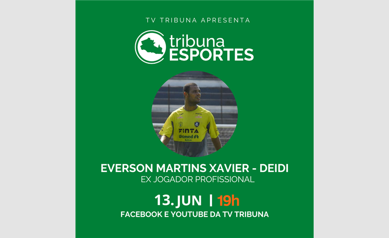 Tribuna Esportes recebe Everson Martins Xavier - Deidi