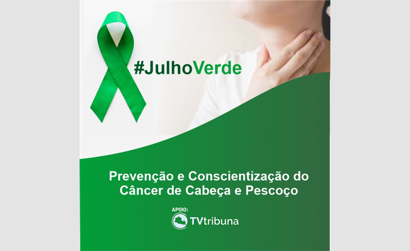Julho Verde alerta para o diagnóstico de Câncer de cabeça e pescoço